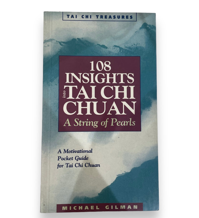 108 Insights into Tai Chi Chuan - A String of Pearls - Michael Gilman